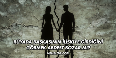 Rüyada Başkasının İlişkiye Girdiğini Görmek Abdest Bozar mı?