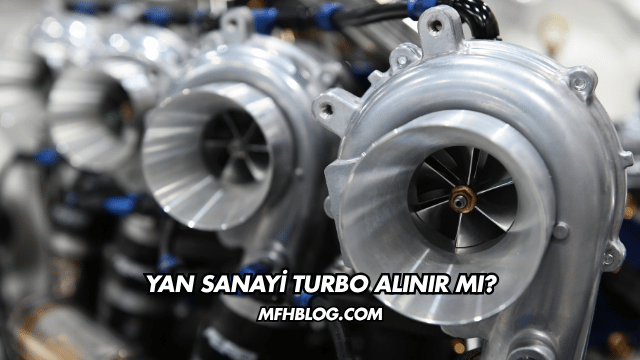 Yan Sanayi Turbo Alınır mı?