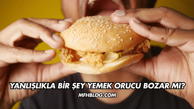 Yanlışlıkla Bir Şey Yemek Orucu Bozar mı?